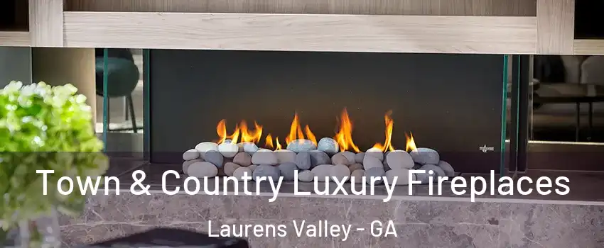 Town & Country Luxury Fireplaces Laurens Valley - GA