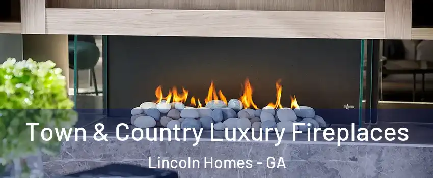 Town & Country Luxury Fireplaces Lincoln Homes - GA