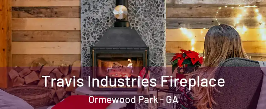 Travis Industries Fireplace Ormewood Park - GA