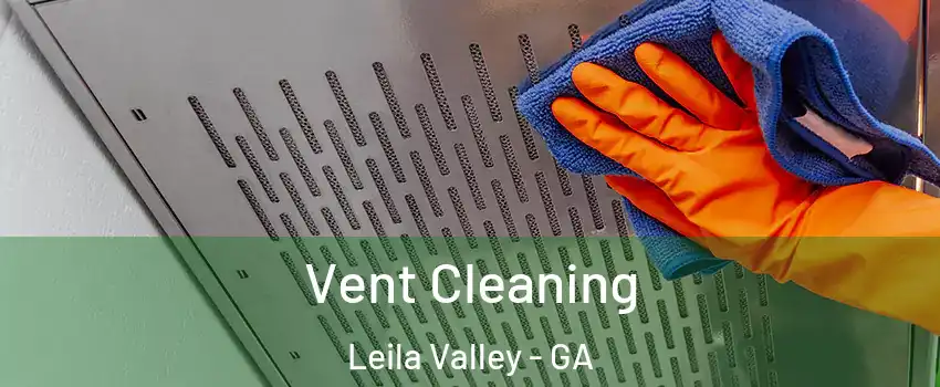 Vent Cleaning Leila Valley - GA