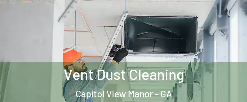 Vent Dust Cleaning Capitol View Manor - GA