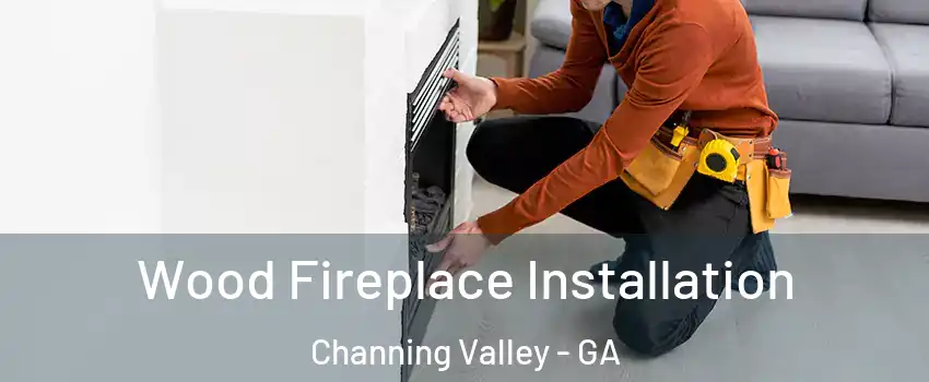 Wood Fireplace Installation Channing Valley - GA