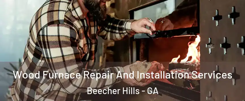 Wood Furnace Repair And Installation Services Beecher Hills - GA