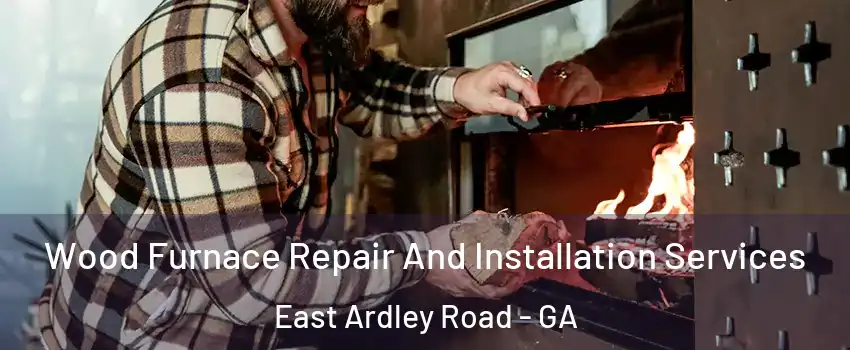 Wood Furnace Repair And Installation Services East Ardley Road - GA