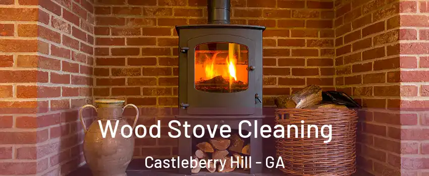 Wood Stove Cleaning Castleberry Hill - GA